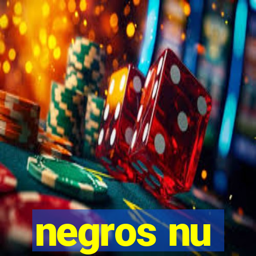 negros nu